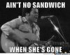 Aint-No-Sandwich-When-Shes-Gone-Funny-Woman-Meme-Image.jpg