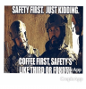 safety-first-just-kidding-coffee-first-safetys-eapp-35956158.png
