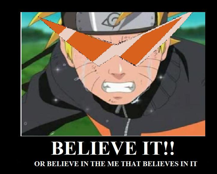 Believe in the naruto that believes in you!