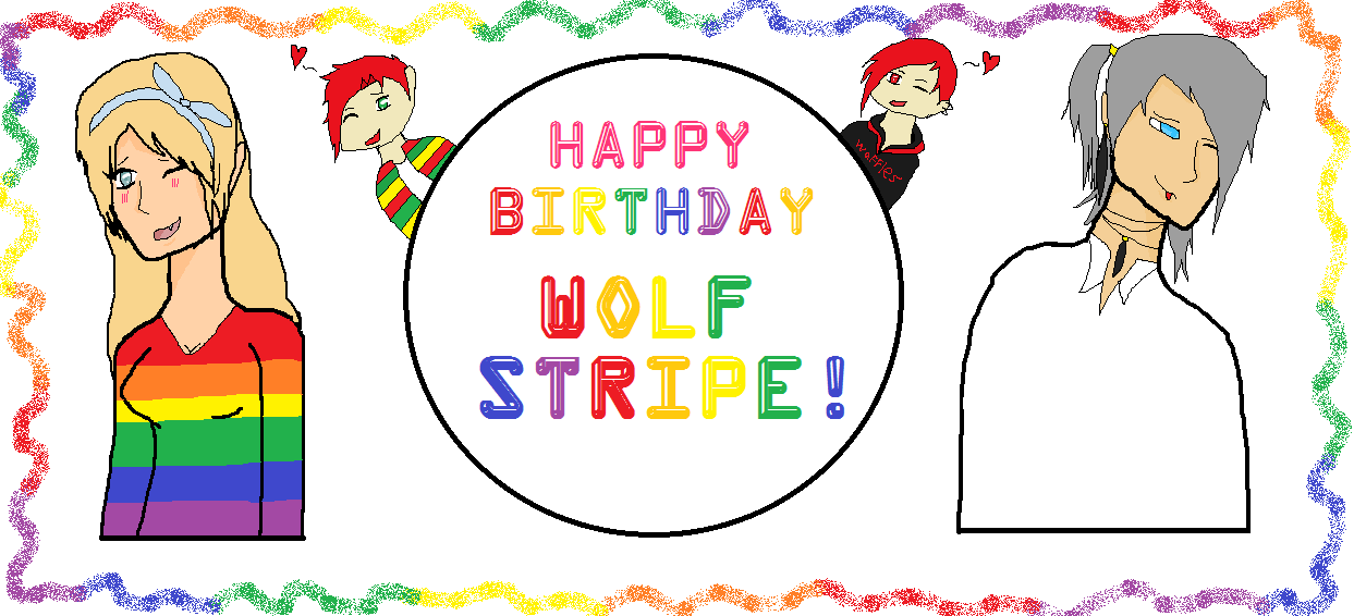 Happy Birthday WolfStripe!