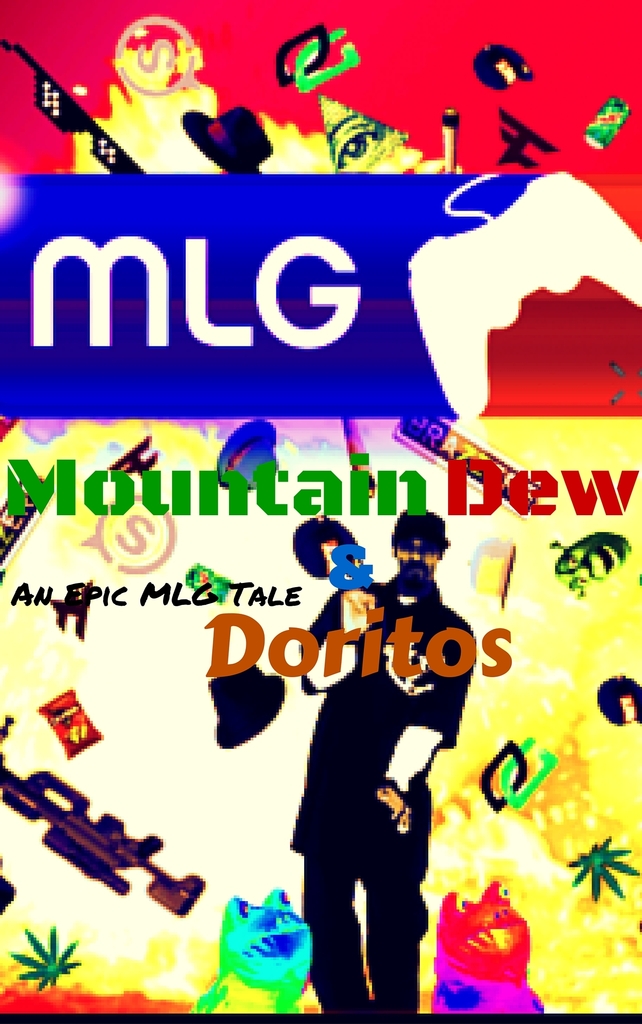 Mountain Dew and Doritos: An Epic MLG Tale Book Cover