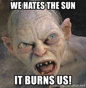 we-hates-the-sun-it-burns-us.jpg