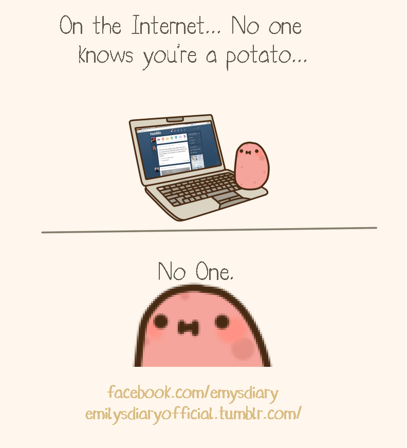 no_one_on_the_internet_knows_you_re_a_potato__by_emilysdiary-d7ez03p.png