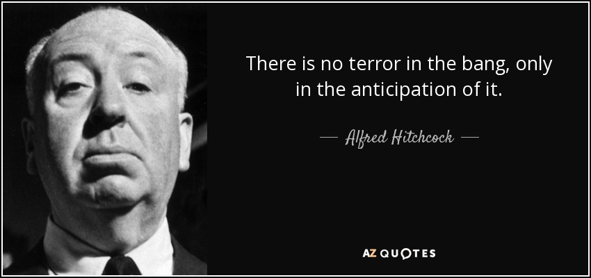 quote-there-is-no-terror-in-the-bang-only-in-the-anticipation-of-it-alfred-hitchcock-13-32-72.jpg