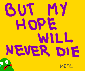 Image result for but my hope will never die meme