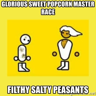 glorious-sweet-popcorn-master-race-filthy-salty-peasants.jpg