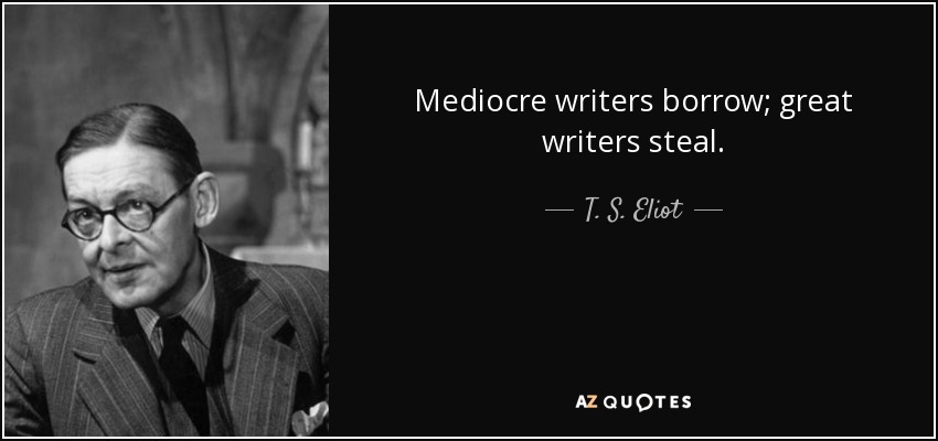 quote-mediocre-writers-borrow-great-writers-steal-t-s-eliot-59-70-52.jpg